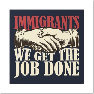 Immigrants, we get the job done Posters and Art